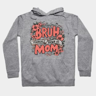 Bruh Formerly Known As Mom Hoodie